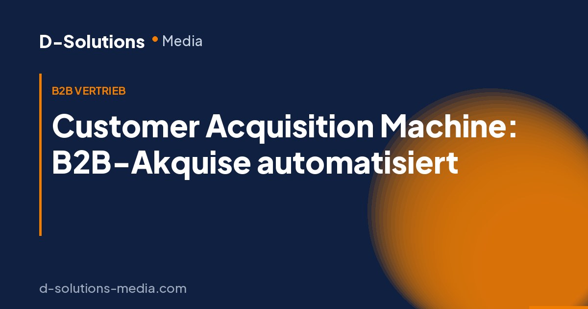 Customer Acquisition Machine: Was ist das und wie funktioniert B2B-Akquise automatisiert?